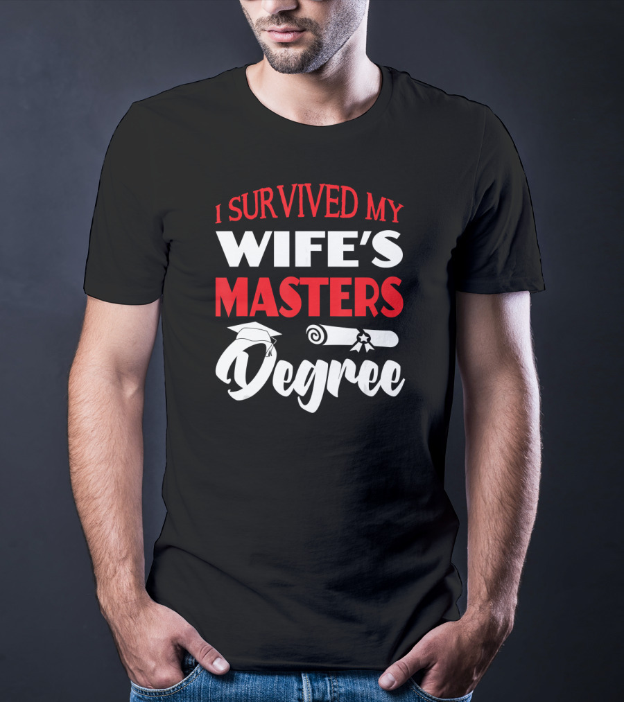 I Survived My Wife's Masters Degree Graduation Cap And Diploma T-Shirt