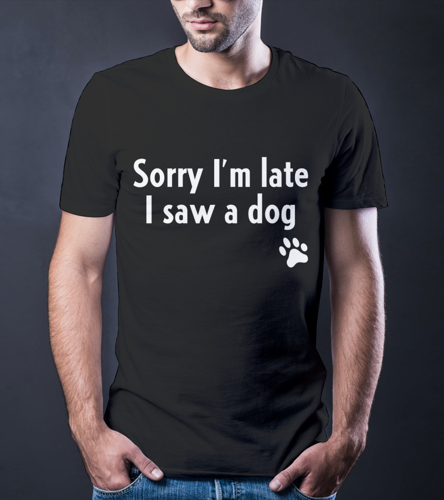 Sorry I'm Late I Saw A Dog Paw Prints T-Shirt