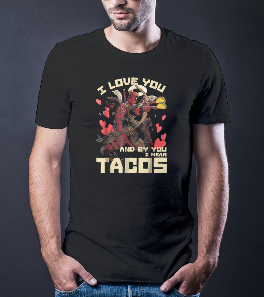 Marvel Deadpool Cupid I Love You And By You I Mean Tacos T-Shirt