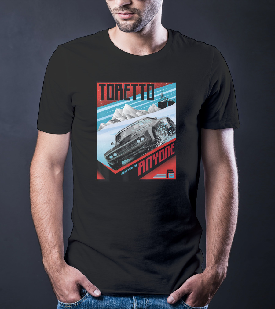 TORETTO I Don't Work For Anyone Fate Of The Furious Car Scene T-Shirt