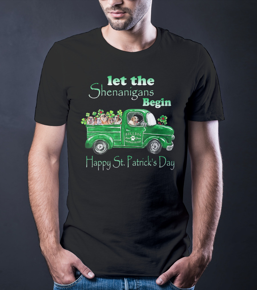 Let The Shenanigans Begin Funny Bulldogs Drive Shamrock Truck Happy St. Patrick's Day T-Shirt