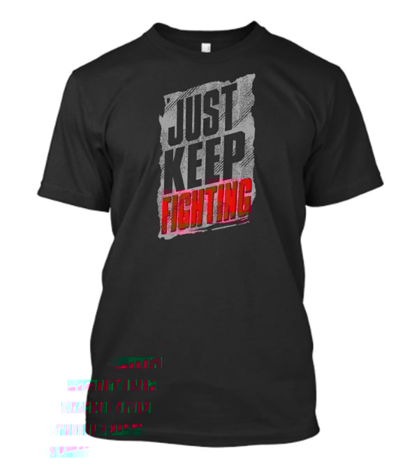 Just Keep Fighting Distressed Text Motivational T-Shirt