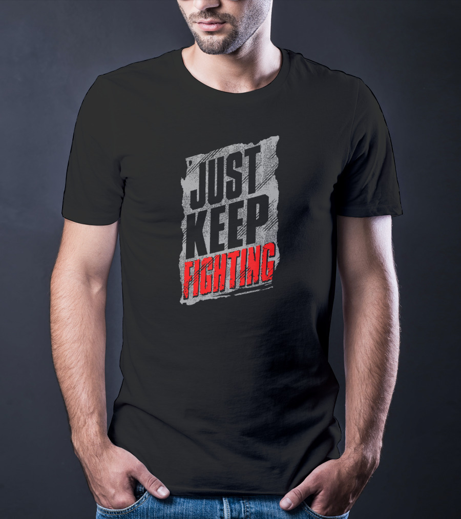 Just Keep Fighting Distressed Text Motivational T-Shirt