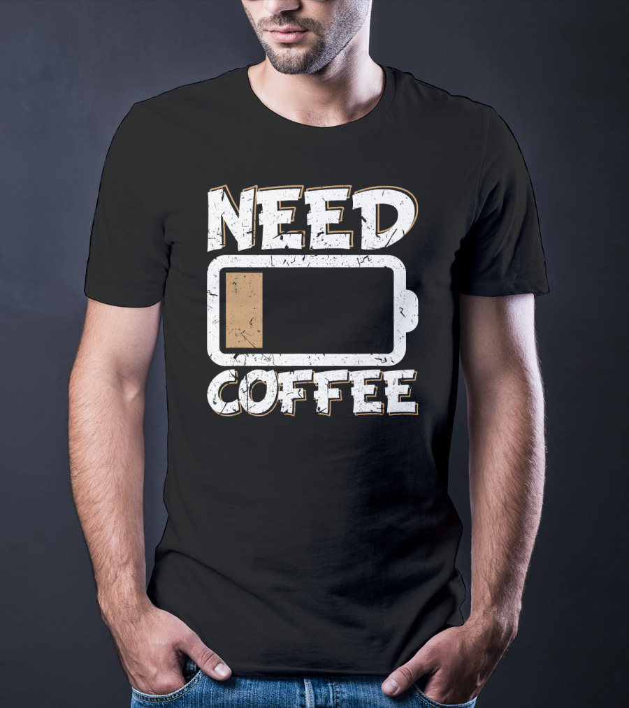 Need Coffee Funny Cafe Present Work Battery Low T-Shirt
