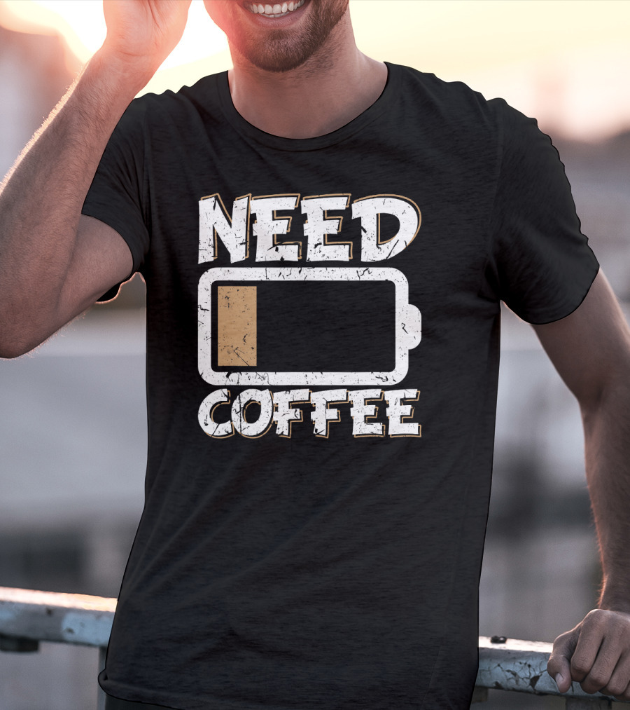 Need Coffee Funny Cafe Present Work Battery Low T-Shirt