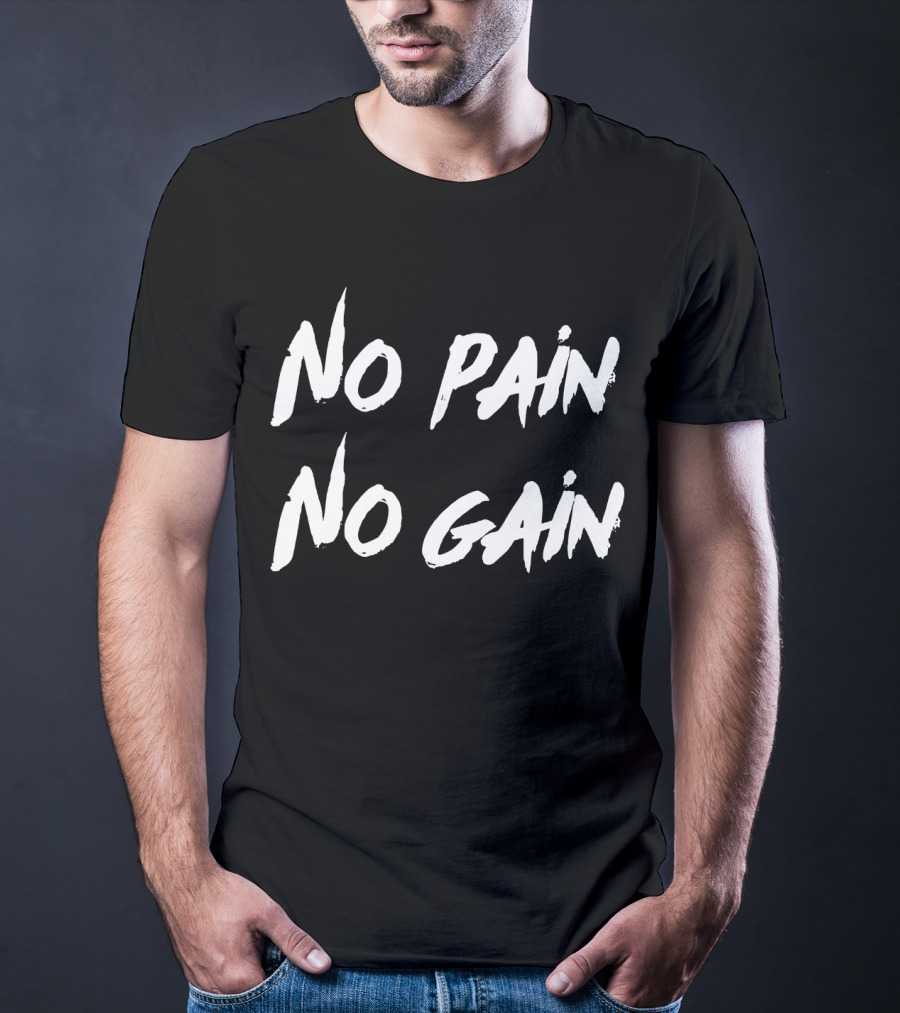 No Pain No Gain Workout Motivation Those Who Lo Exercise T-Shirt