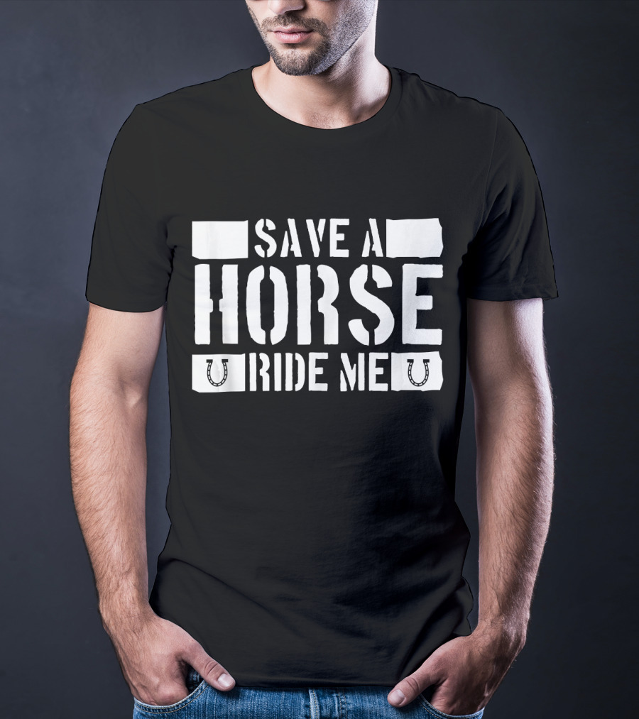 Save A Horse Ride Me Funny Cowboy Riding Horseshoe Humor T-Shirt