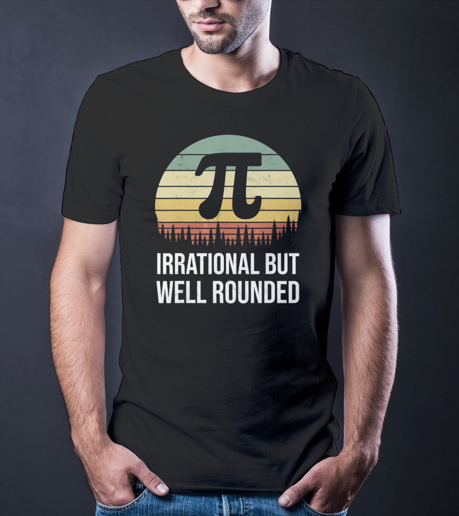 Irrational But Well Rounded Nerdy Pi Day Math Geek Teacher Joke T-Shirt