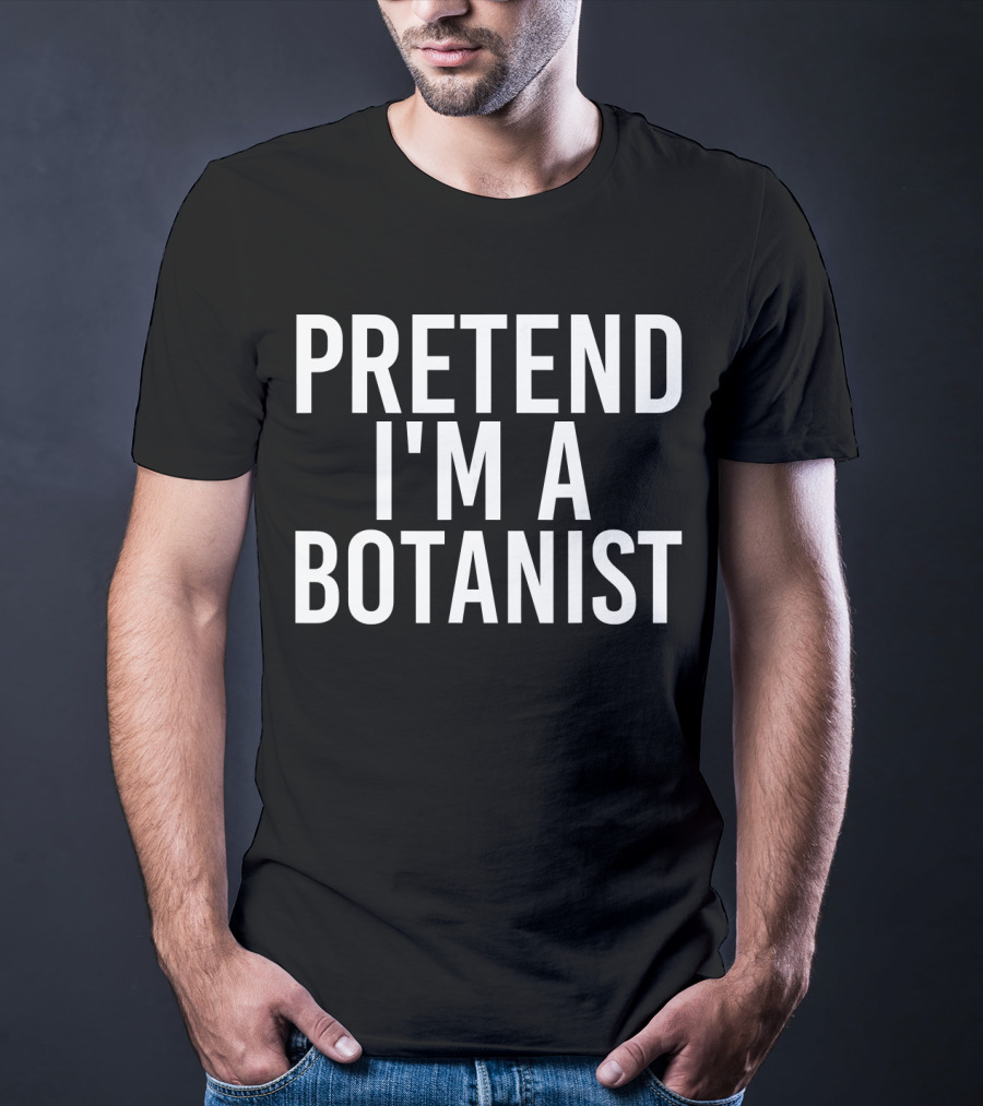 PRETEND I'M A BOTANIST Halloween DIY T-Shirt
