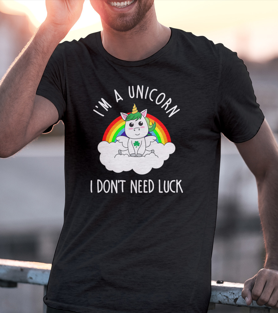 St Patricks Day I'm A Unicorn I Don't Need Luck Rainbow T-Shirt