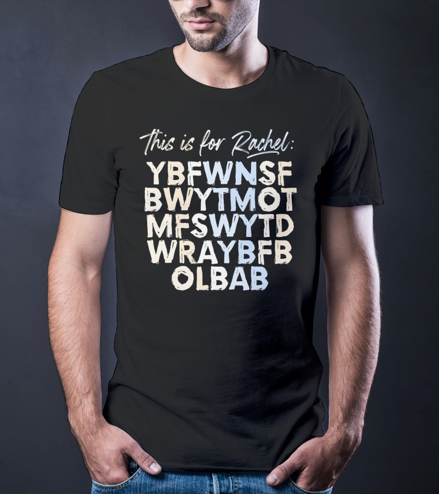 This Is For Rachel YBFWNSF BWYTMOT MFSWYTD WRAYBFB OLBAB Voicemail Abbreviation T-Shirt