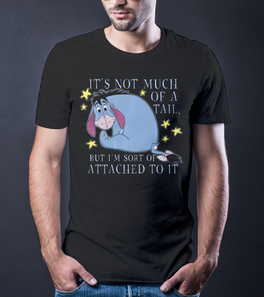 Disney Eeyore It's Not Much Of A Tail But I'm Sort Of Attached To It Winnie The Pooh T-Shirt