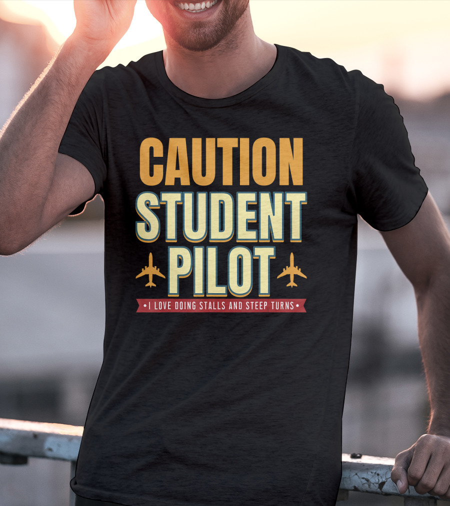 CAUTION Student Pilot I Love Doing Stalls And Steep Turns T-Shirt