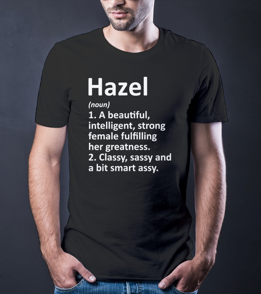 Hazel Definition Beautiful Intelligent Strong Female Classy Sassy Smart Assy T-Shirt
