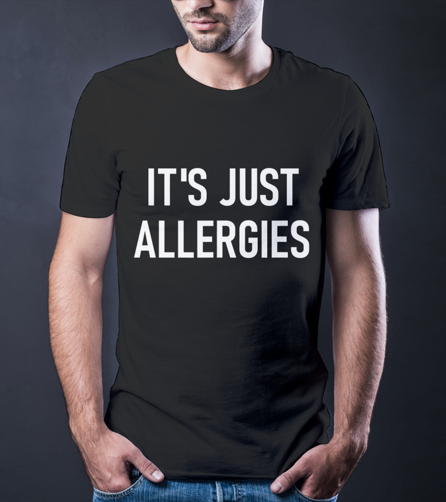 It's Just Allergies Virus Jokes Sarcastic T-Shirt