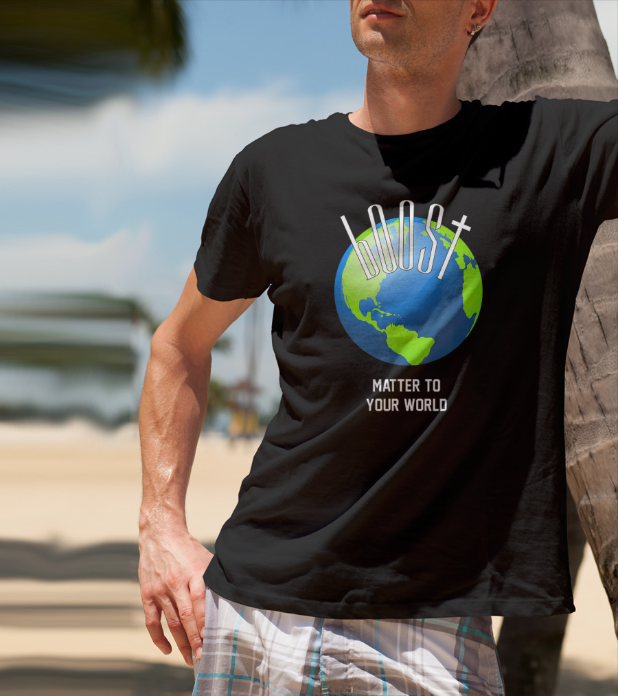 Boost Matter To Your World Earth Globe T-Shirt