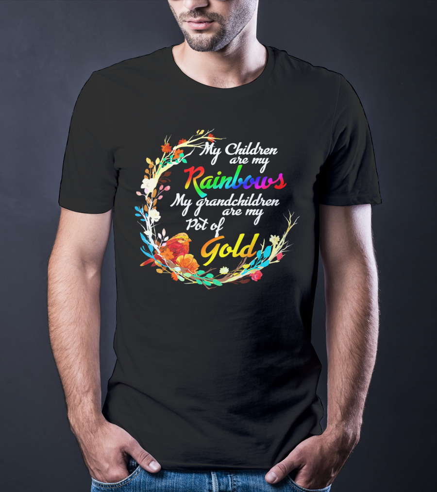 My Children Are My Rainbows My Grandchildren Are My Pot Of Gold T-Shirt