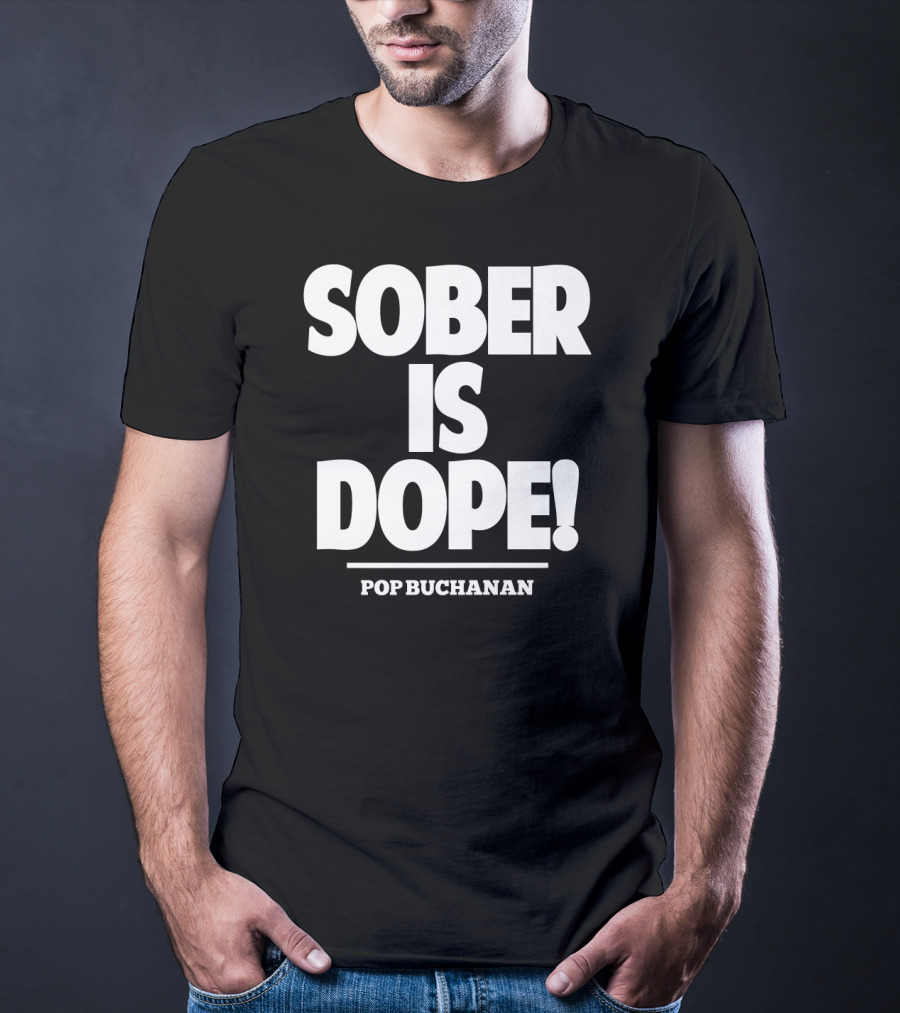 Sober Is Dope Pop Buchanan T-Shirt