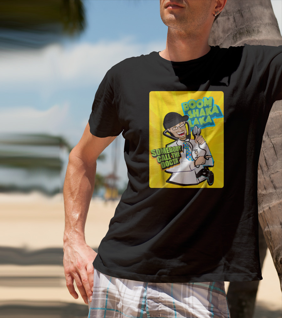 Boom Shaka Laka Somebody Call The Docta T-Shirt