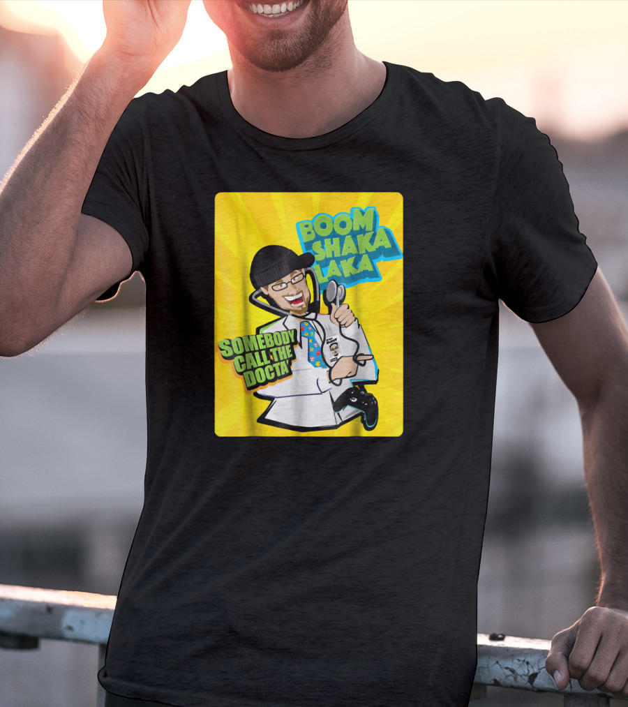 Boom Shaka Laka Somebody Call The Docta T-Shirt