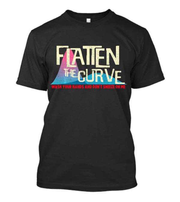 Flatten The Curve Wash Your Hands And Don't Sneeze On Me T-Shirt