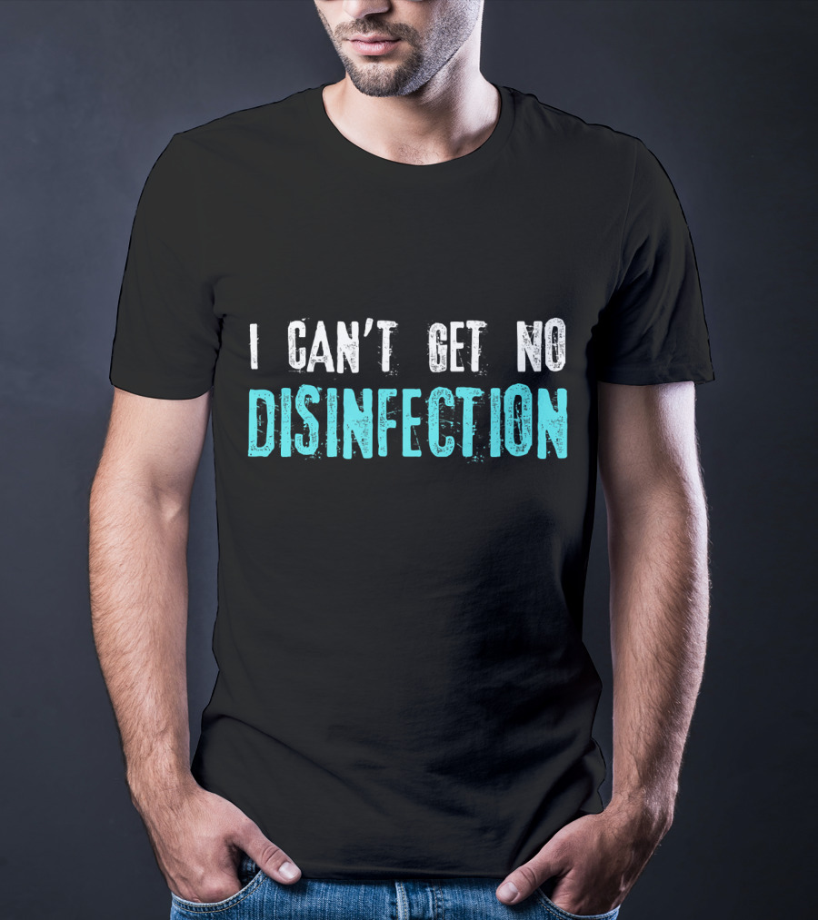 I Can't Get No Disinfection Flatten The Curve T-Shirt