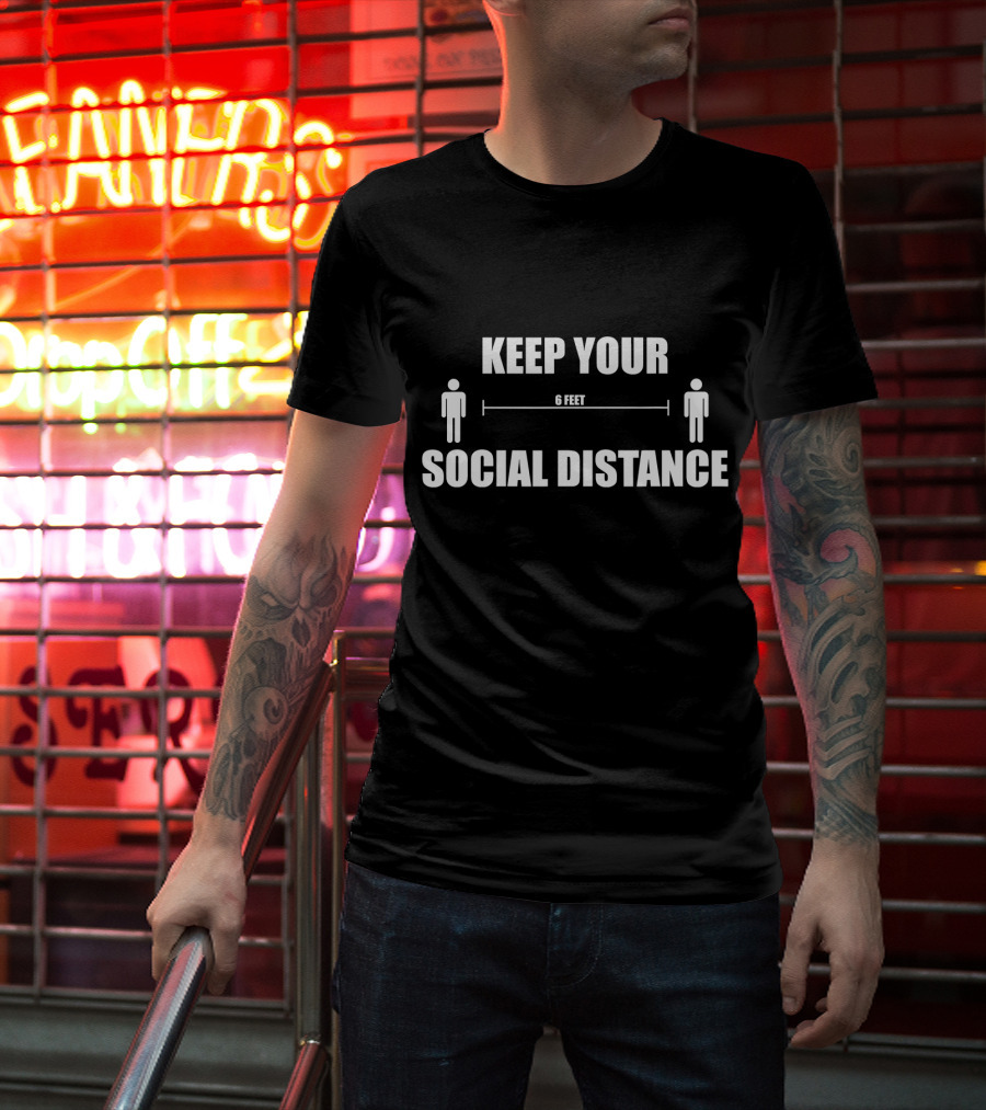 KEEP YOUR SOCIAL DISTANCE 6 FEET T-Shirt