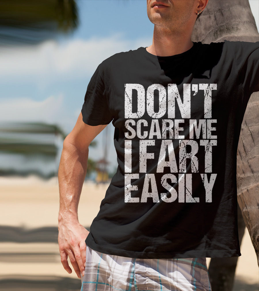Don't Scare ME I Fart Easily T-Shirt