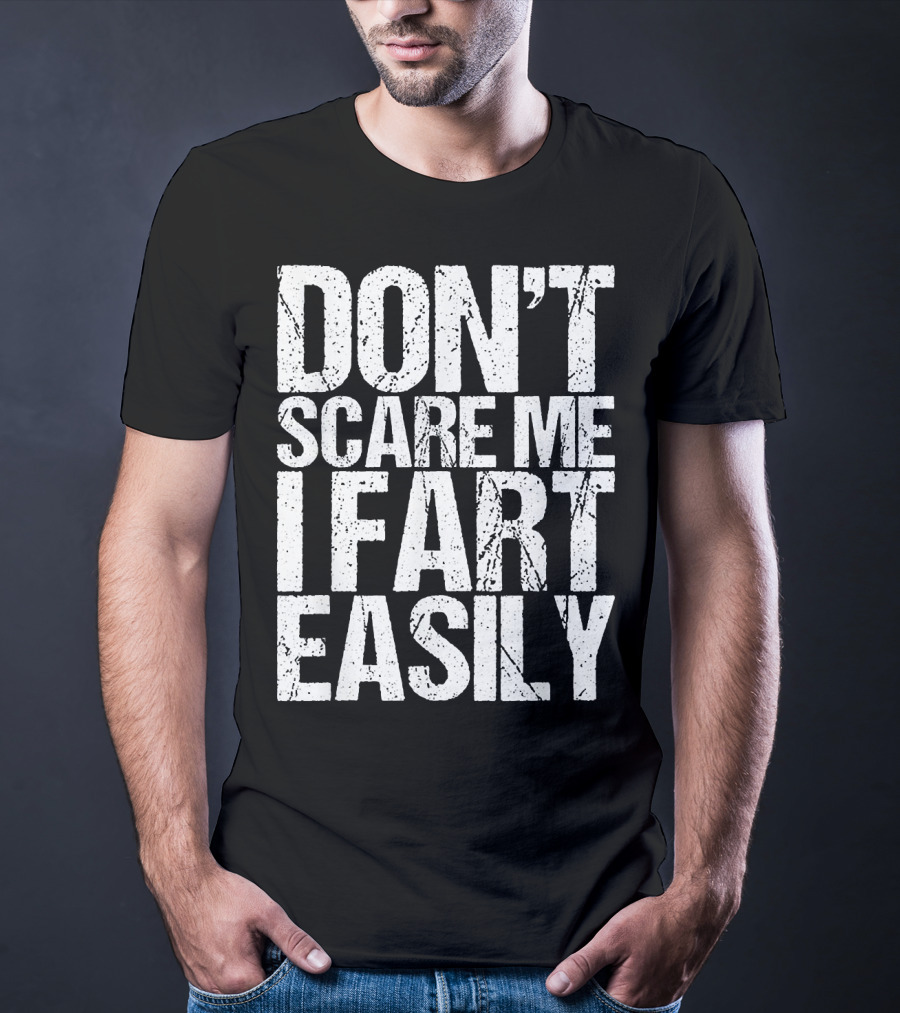 Don't Scare ME I Fart Easily T-Shirt
