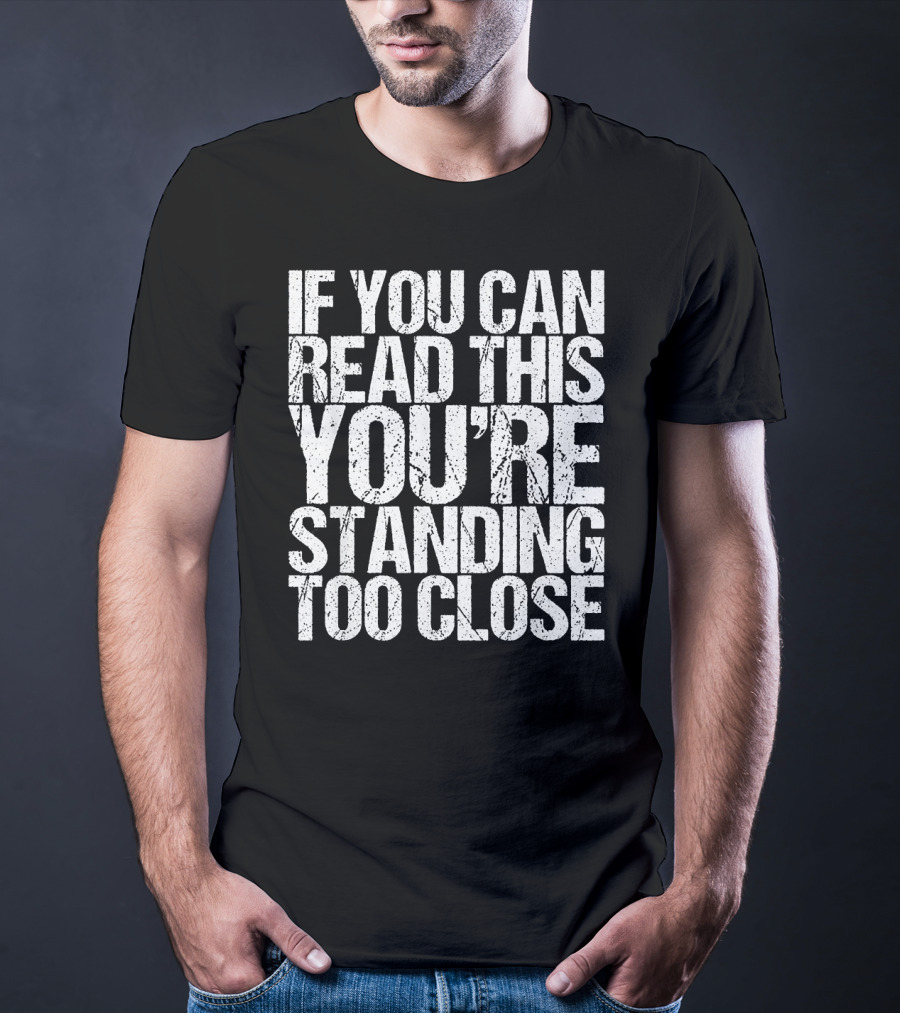 If You Can Read This You're Standing Too Close Vintage T-Shirt