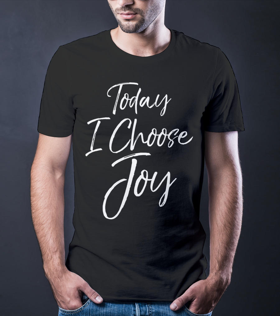 Today I Choose Joy Christian Inspiration T-Shirt