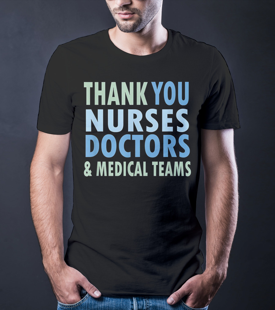 THANK YOU NURSES DOCTORS And MEDICAL TEAMS T-Shirt