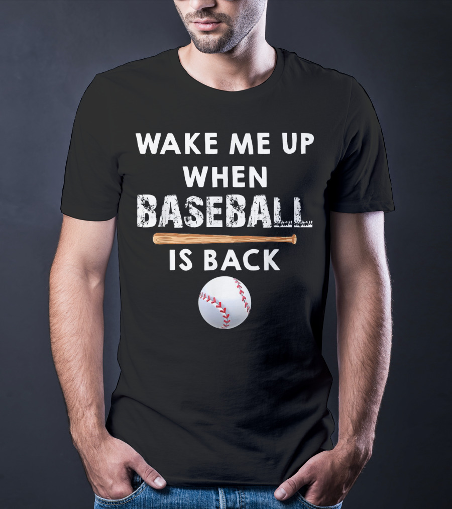 Wake Me Up When Baseball Is Back Bat And Ball T-Shirt