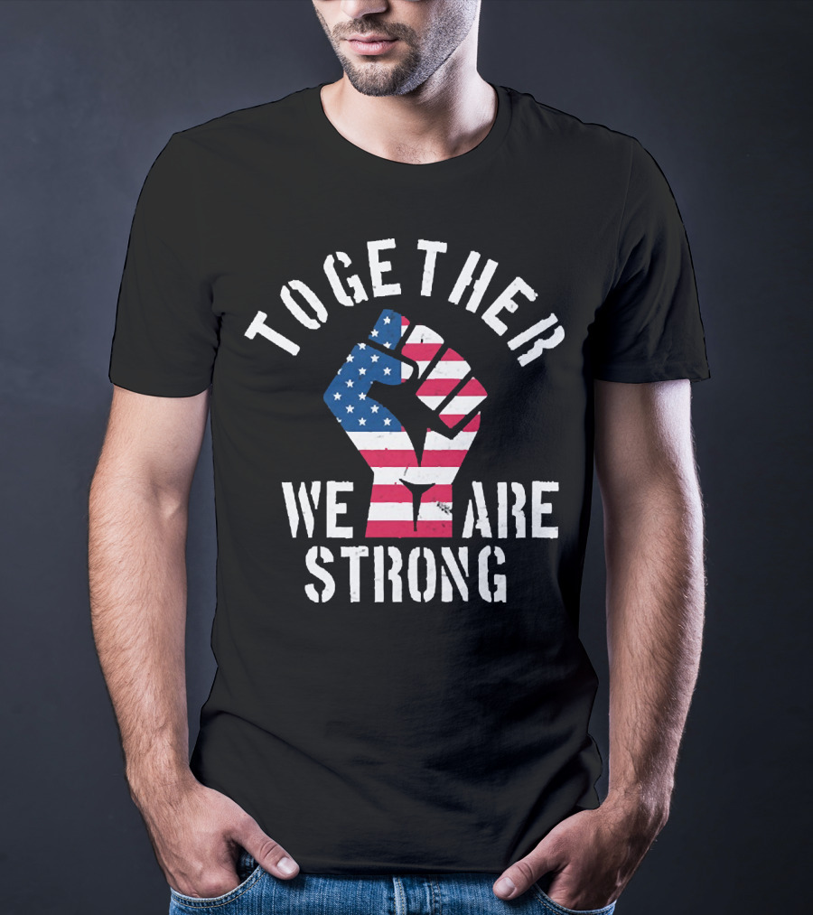 Together We Are Strong America Strong USA T-Shirt