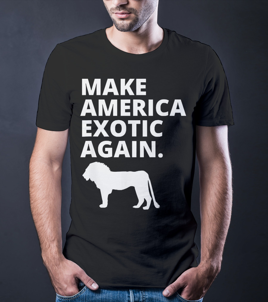 Make America Exotic Again Joe Exotic Lion T-Shirt