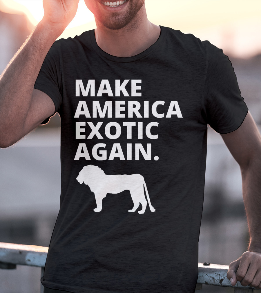 Make America Exotic Again Joe Exotic Lion T-Shirt