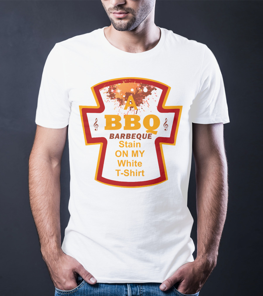 A BBQ Barbeque Stain On My White T-Shirt