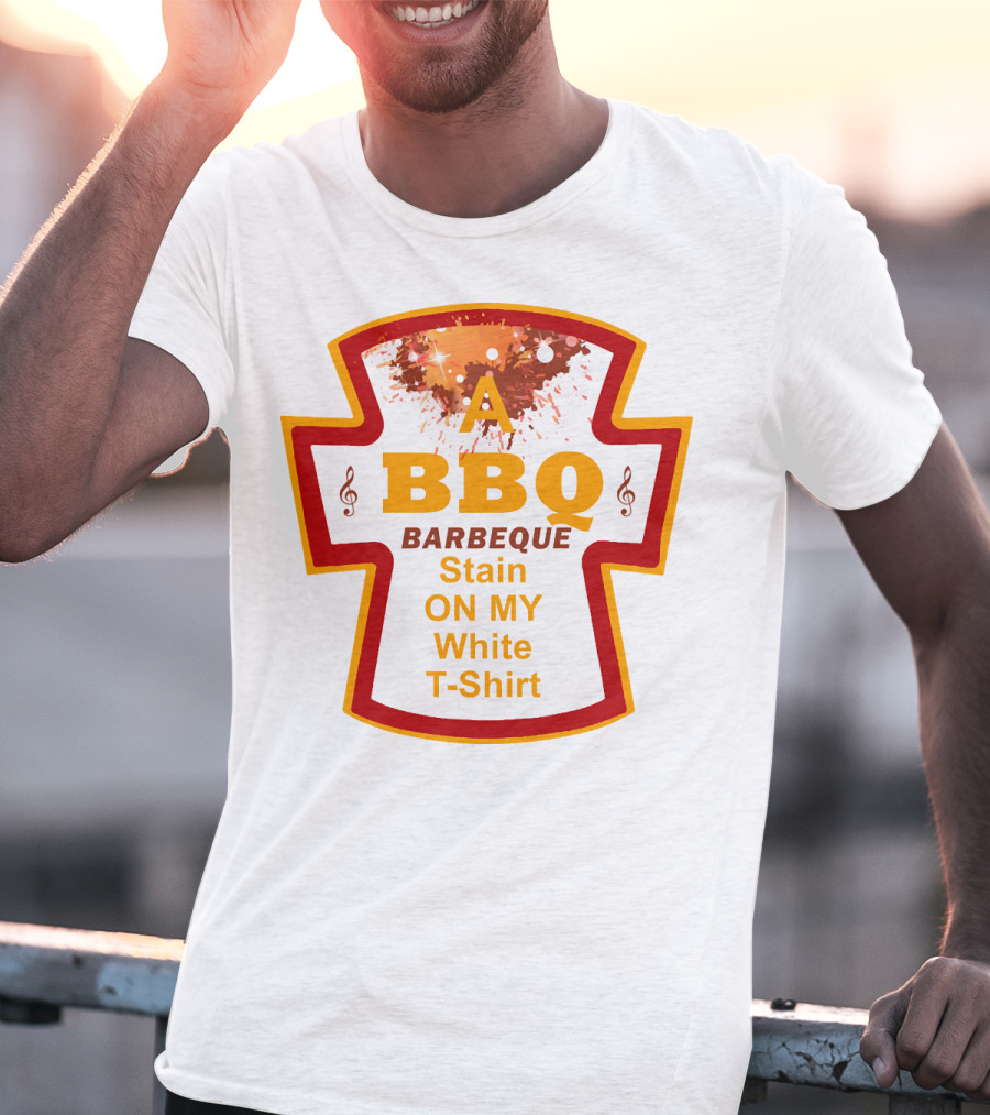 A BBQ Barbeque Stain On My White T-Shirt
