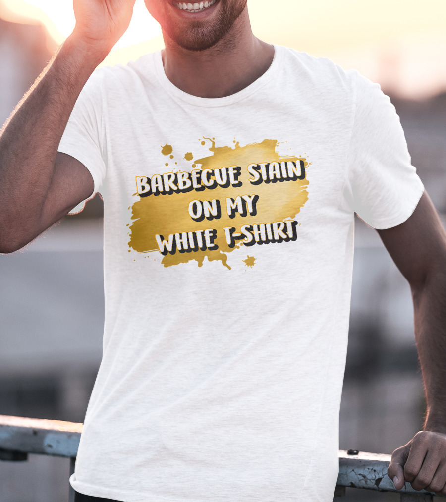 Barbecue Stain On My White T-Shirt