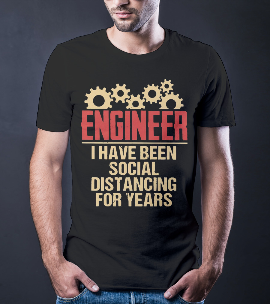 Engineer I Have Been Social Distancing For Years T-Shirt