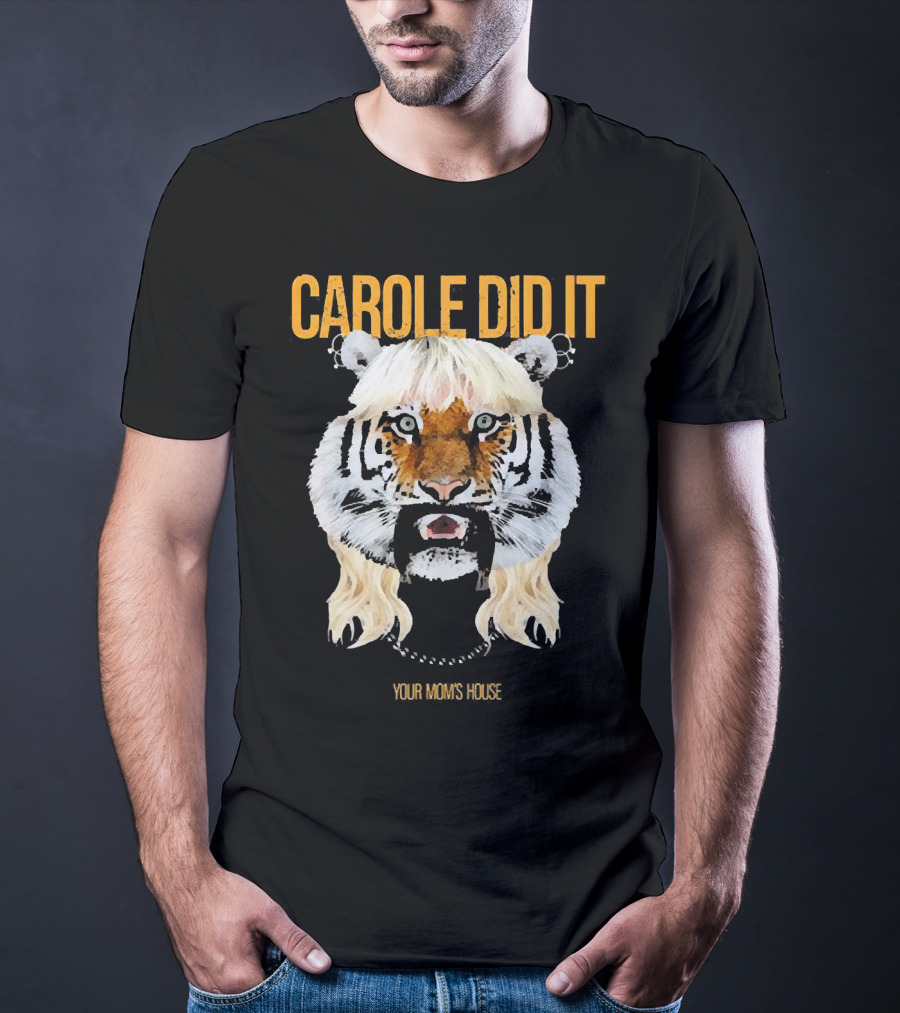 CAROLE DID IT YOUR MOM'S HOUSE Tiger Hair T-Shirt
