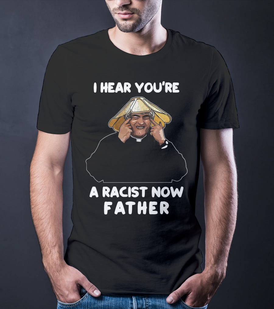Father Ted I Hear You're A Racist Now Father Dougal McGuire Scene T-Shirt
