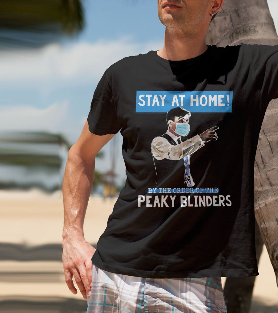 Stay At Home By The Order Of The Peaky Blinders Masked Character T-Shirt