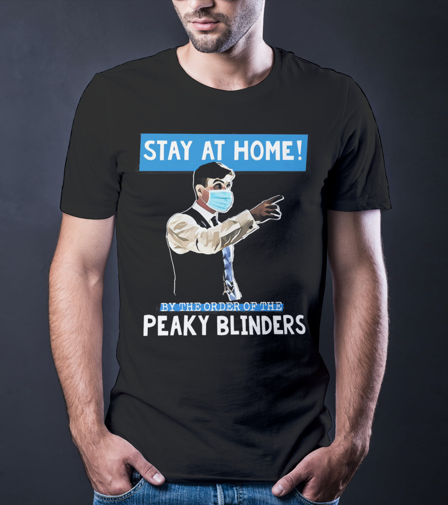 Stay At Home By The Order Of The Peaky Blinders Masked Character T-Shirt