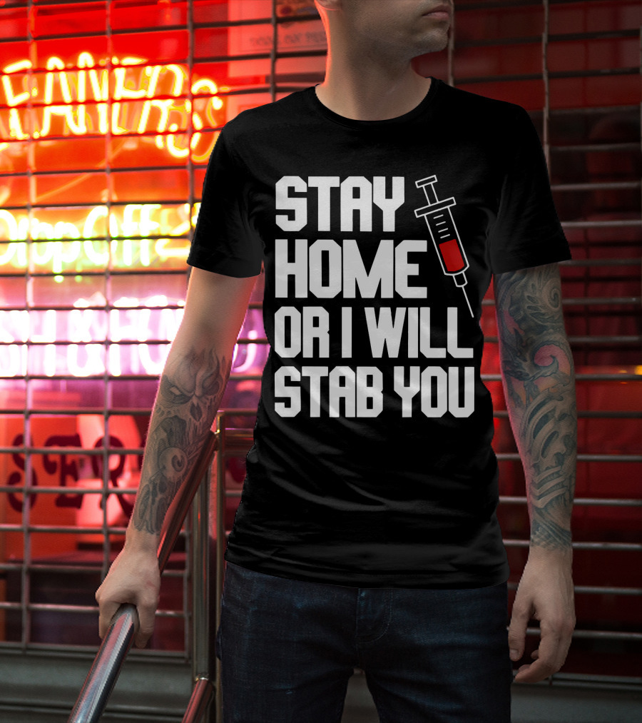Stay Home Or I Will Stab You Syringe Warning T-Shirt
