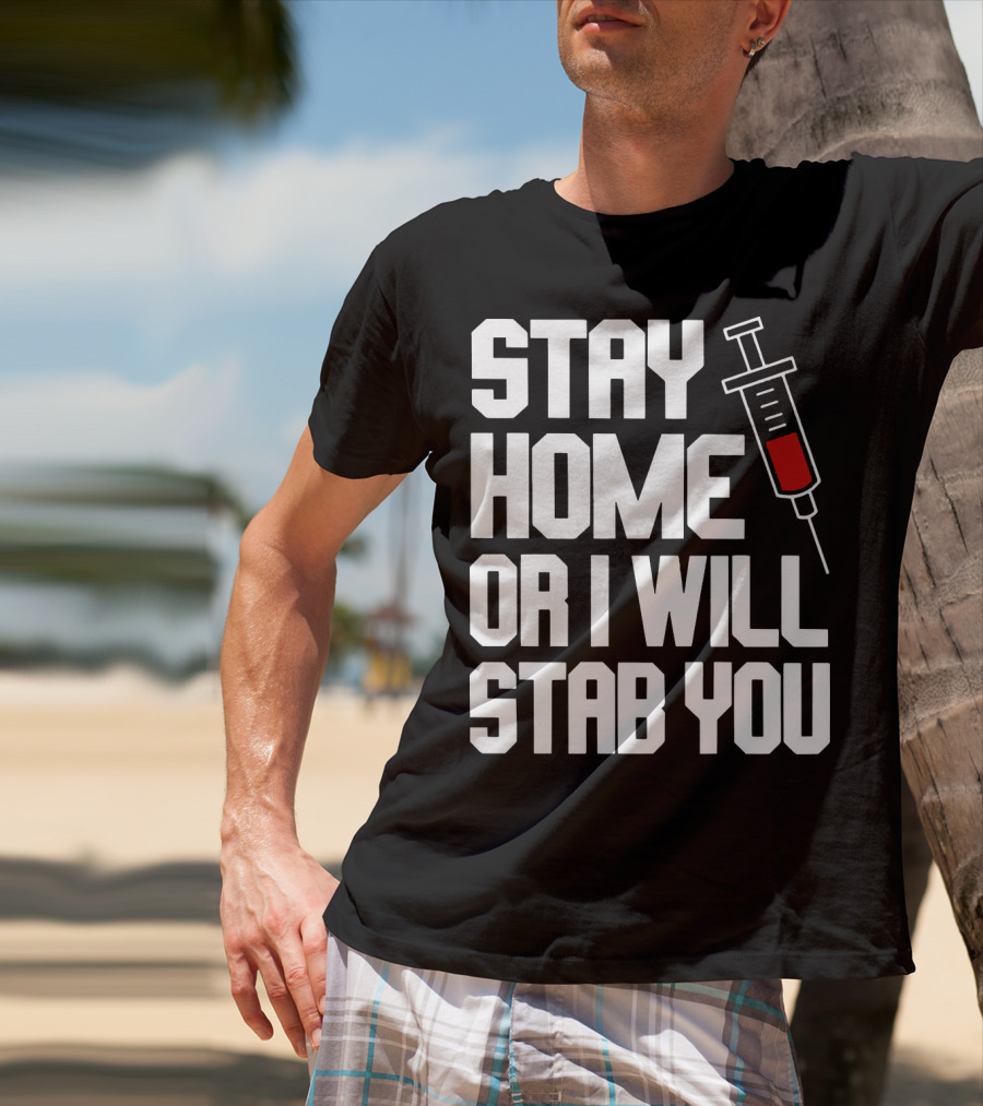 Stay Home Or I Will Stab You Syringe Warning T-Shirt