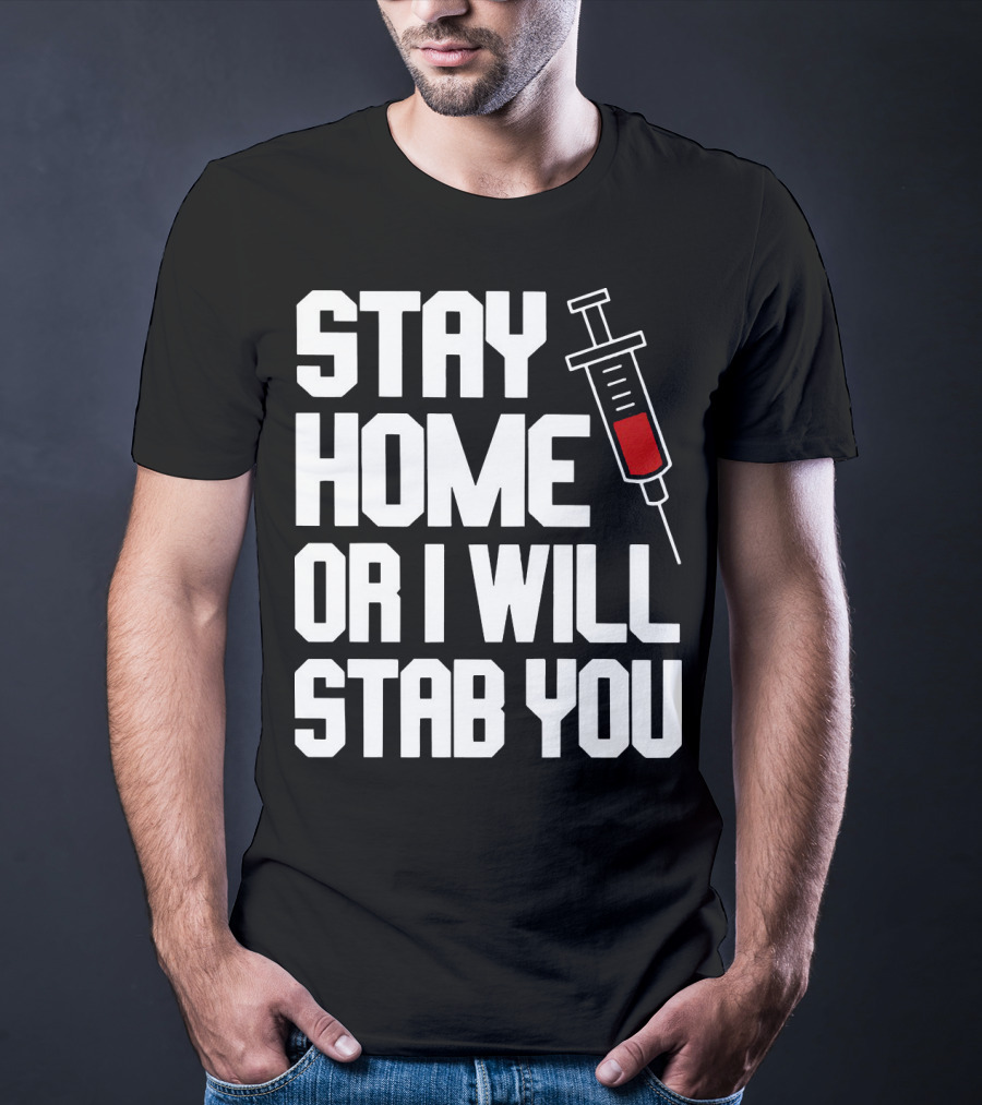 Stay Home Or I Will Stab You Syringe Warning T-Shirt