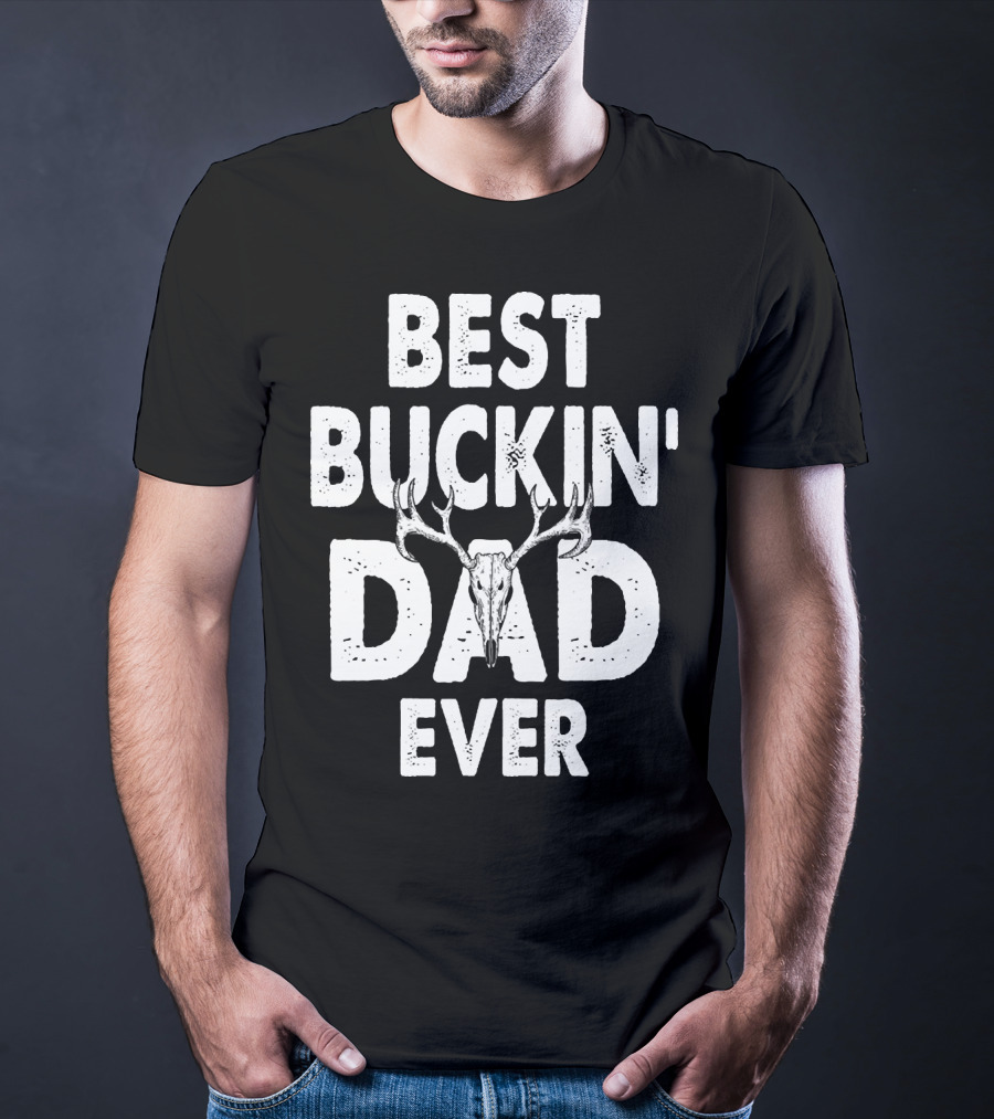 Best Buckin Dad Ever Hunting Daddy Birthday 224 T-Shirt