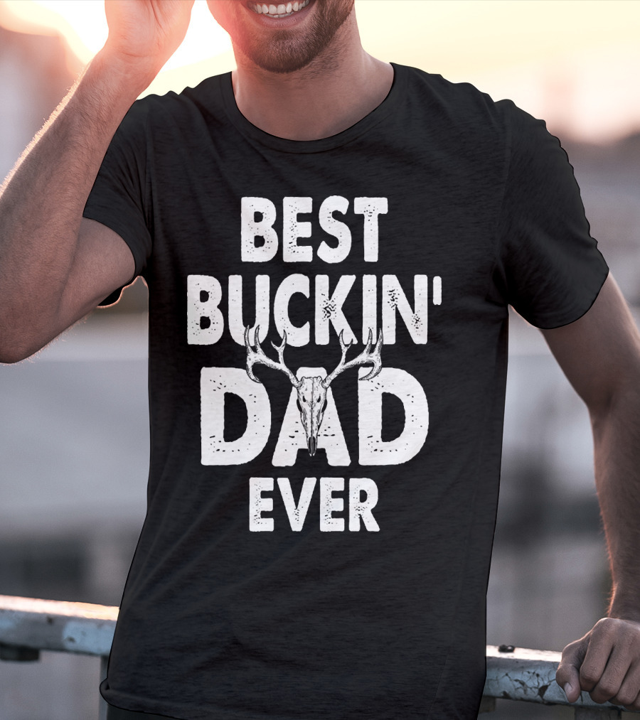 Best Buckin Dad Ever Hunting Daddy Birthday 224 T-Shirt