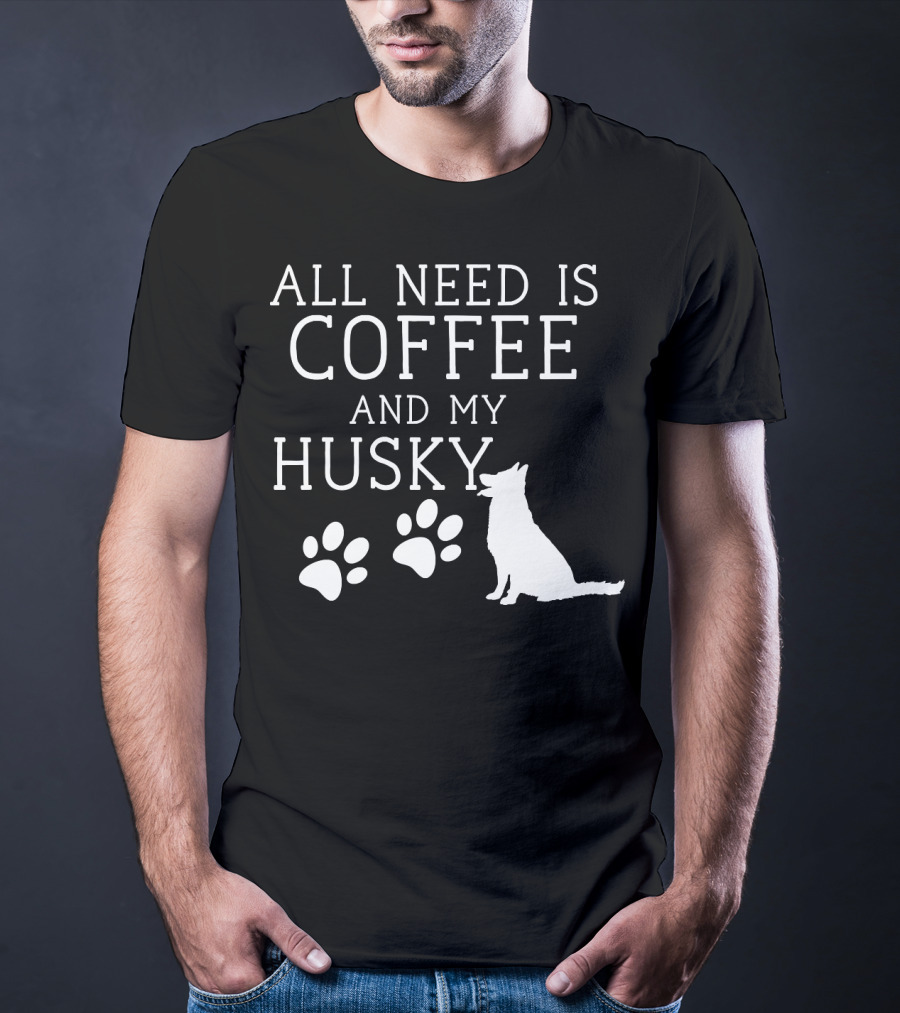All Need Is Coffee And My Husky Paw Prints T-Shirt